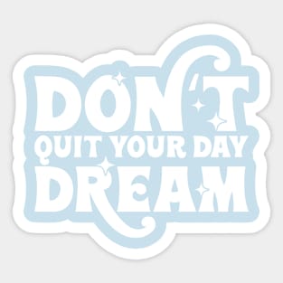 Dont quit your day dream Sticker